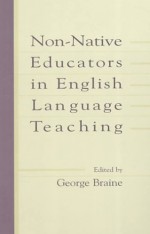 Non Native Educators In English Language Teaching - George Braine