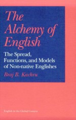 The Alchemy of English: The Spread, Functions, and Models of Non-native Englishes - Braj B. Kachru