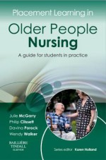 Placement Learning in Older People Nursing: A Guide for Students in Practice - Julie McGarry, Philip Clissett, Davina Porock, Wendy Louise Walker