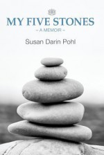 My Five Stones: A Memoir - Susan Darin Pohl, Pam Brown