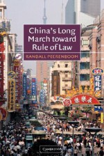 China's Long March Toward Rule of Law - Randall Peerenboom