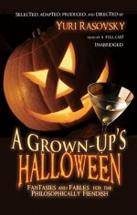 A Grown-Up's Halloween: Fantasies and Fables for the Philosophically Fiendish - Yuri Rasovsky