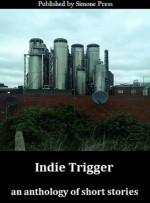 Indie Trigger - Bobbi Lurie, Adam Moorad, Jim Meirose, Allen Kopp, Joe Clifford, Jerry Levy, Tom Pitts, Dan Nielsen, Elle Pryor, Phyllis Humby, Michael C. Kieth, Jim Valvis, Stephanie Becerra