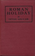 Roman Holiday - Upton Sinclair