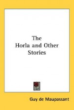The Horla and Other Stories - Guy de Maupassant