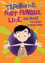 Tapeworms, Foot Fungus, Lice, and More: The Yucky Disease Book - Alvin Silverstein, Virginia B. Silverstein, Laura Silverstein Nunn, Gerald Kelley