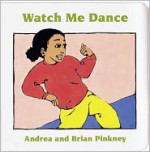 Watch Me Dance: Family Celebration Board Books - Andrea Davis Pinkney, Brian Pinkney