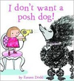 I Don't Want a Posh Dog - Emma Dodd