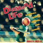 Diamond Life: Baseball Sights, Sounds, and Swings - Charles Smith