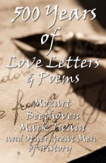 500 Years of Love Letters & Poems - Various, Napoleon, George Gordon Byron, Ludwig van Beethoven