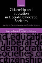 Citizenship and Education in Liberal-Democratic Societies: Teaching for Cosmopolitan Values and Collective Identities - Kevin McDonough, Walter Feinberg