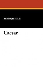 Caesar - Mirko Jelusich, Bernard Miall