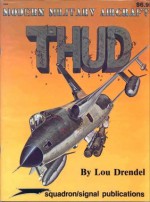 Modern Militairy Aircraft: Thud - Lou Drendel