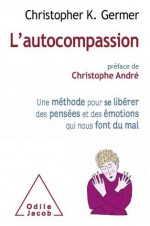 Autocompassion (L') (Sciences Humaines) (French Edition) - Christopher K. Germer, Christophe André, Sharon Salzberg, Jacqueline Henry