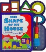 The Shape of My House: A Lace & Learn Book About Shapes (Lace & Learn Books) - Peggy Tagel, Reader's Digest Children's Books