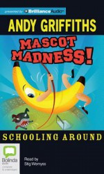 Mascot Madness! - Andy Griffiths, Stig Wemyss