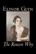 The Reason Why - Elinor Glyn, Edmund Frederick