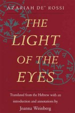 The Light of the Eyes - Azariah de' Rossi, Joanna Weinberg