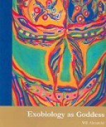 Exobiology as Goddess - Will Alexander