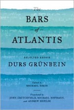 The Bars of Atlantis: Selected Essays - Durs Grünbein, Michael Eskin, John Crutchfield, Michael Hofmann, Andrew Shields