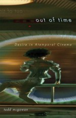 Out of Time: Desire in Atemporal Cinema - Todd McGowan