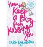 How to Keep a Boy from Kissing You - Tara Eglington