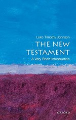 The New Testament: A Very Short Introduction - Luke Johnson