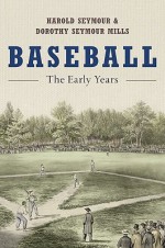 Baseball: The Early Years (Oxford Paperbacks) - Harold Seymour, Dorothy Z. Seymour