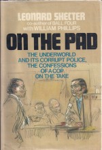 On the Pad: The Underworld and Its Corrupt Police; Confessions of a Cop on the Take - Leonard Shecter