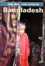 Lonely Planet Travel Survival Kit: Bangladesh - Alex Newton, Jon Murray, Betsy Wagenhauser