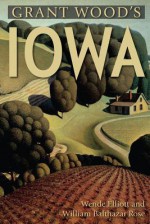 Grant Wood's Iowa - Wende Elliott, William Rose