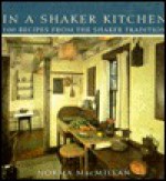 In a Shaker Kitchen: 100 Recipes from the Shaker Tradition - Norma MacMillan