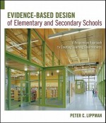 Evidence-Based Design of Elementary and Secondary Schools: A Responsive Approach to Creating Learning Environments - Peter Lippman