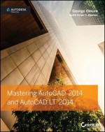 Mastering AutoCAD 2014 and AutoCAD LT 2014: Autodesk Official Press - George Omura, Brian C. Benton