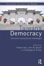 Taiwan's Democracy: Economic and Political Challenges (Routledge Research on Taiwan Series) - Robert Ash, John W. Garver, Penelope Prime