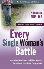 Every Single Woman's Battle: Guarding Your Heart and Mind Against Sexual and Emotional Compromise (The Every Man Series) Workbook - Shannon Ethridge