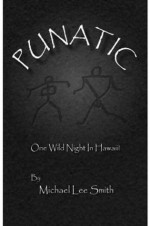 Punatic -- One Wild Hawaiian Night - Michael Lee Smith, King Nawao