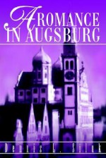 A Romance in Augsburg - Dennis L. Siluk