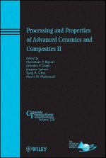 Processing and Properties of Advanced Ceramics and Composites II - Narottam P. Bansal, Jitendra P. Singh, Jacques Lamon, Sung R. Choi