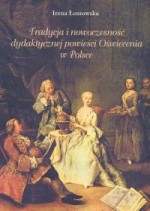 Tradycja i nowoczesność dydaktycznej powieści Oświecenia w Polsce - Irena Łossowska