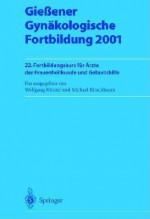 Giessener Gynakologische Fortbildung 2001: 22. Fortbildungskurs Fur Arzte Der Frauenheilkunde Und Geburtshilfe - Wolfgang Kunzel, Michael Kirschbaum