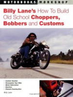 Billy Lane's How to Build Old School Choppers, Bobbers and Customs (Motorbooks Workshop) - Billy Lane