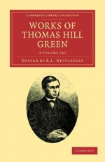 Works of Thomas Hill Green: 3-Volume Set - Thomas Hill Green, R.L. Nettleship