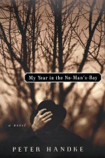 My Year in the No-Man's-Bay - Peter Handke, Krishna Winston