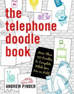 The Telephone Doodle Book: More Than 150 Doodles to Complete While You Are On Hold - Andrew Pinder