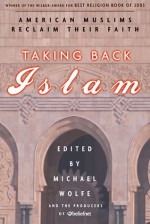 Taking Back Islam: American Muslims Reclaim Their Faith - Producers of Beliefnet, Michael Wolfe