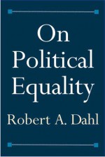 On Political Equality - Robert A. Dahl