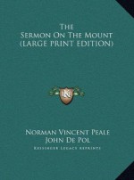 The Sermon On The Mount (LARGE PRINT EDITION) - John De Pol, Norman Vincent Peale