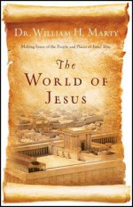 The World of Jesus - William H. Marty