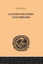 Eastern Proverbs and Emblems; Illustrating Old Truths - James Long